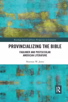 Image of Provincializing the BibleFaulkner and Postsecular American Literature