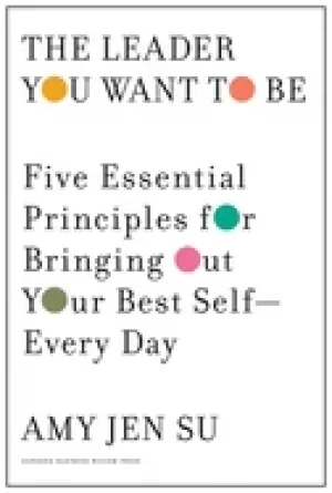 Image of leader you want to be five essential principles for bringing out your best