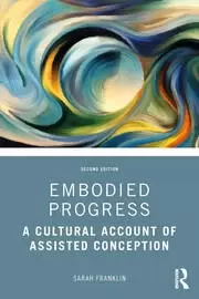 Image of Embodied Progress A Cultural Account of Assisted Conception