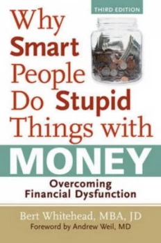 Image of Why Smart People Do Stupid Things with Money by Bert Whitehead Mba Jd Foreword by Andrew Weil Md Paperback