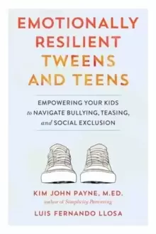 Image of Emotionally Resilient Tweens and Teens : Empowering Your Kids to Navigate Bullying, Teasing, and Social Exclusion