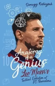 Image of Anatomy of a Genius : Leo Messi's Tactical Evolution at Fc Barcelona