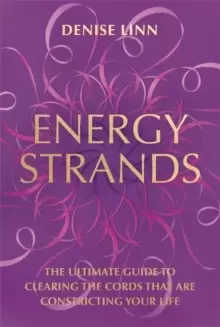 Image of Energy Strands : The Ultimate Guide to Clearing the Cords That Are Constricting Your Life