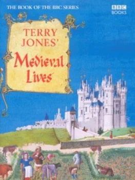 Image of Terry Jones Medieval Lives by Terry Jones and Alan Ereira Hardback