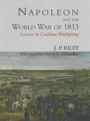 Image of Napoleon and the world war of 1813 by Jonathon P Riley