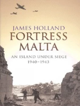Image of Fortress Malta by James Holland Hardback