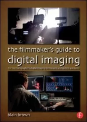 Image of The filmmakers guide to digital imaging by Blain Brown