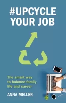 Image of #upcycle Your Job : The Smart Way to Balance Family Life and Career