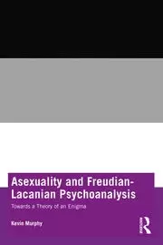 Image of Asexuality and Freudian-Lacanian Psychoanalysis Towards a Theory of an Enigma