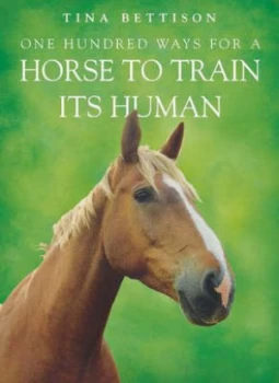 Image of One Hundred Ways for a Horse to Train Its Human by Tina Bettison Paperback
