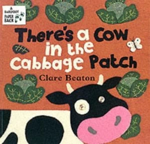 Image of Theres a Cow in the Cabbage Patch by Clare Beaton Paperback