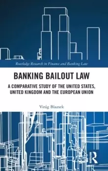 Image of Banking Bailout Law : A Comparative Study of the United States, United Kingdom and the European Union