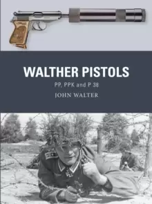 Image of Walther Pistols : PP, PPK and P 38