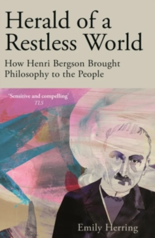 Image of Herald of a Restless World : How Henri Bergson Brought Philosophy to the People Paperback / softback