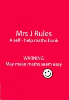 Image of Mrs J. Rules. a Self-Help Maths Book Warning May Make Maths Seem Easy by Mrs. J Paperback
