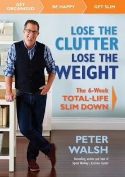 Image of Lose the Clutter Lose the Weight by Peter Walsh Hardback