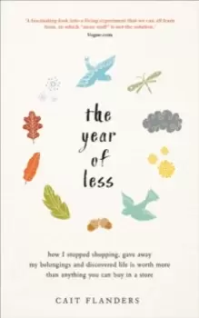 Image of The Year of Less : How I Stopped Shopping, Gave Away My Belongings and Discovered Life Is Worth More Than Anything You Can Buy in a Store