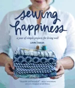 Image of sewing happiness a year of simple projects for living well
