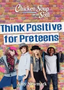 Image of Chicken Soup for the Soul: Think Positive for Preteens