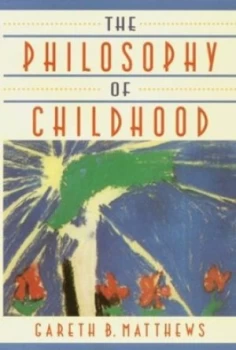 Image of The Philosophy of Childhood by Gareth B Matthews Hardback