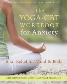 Image of The yoga-CBT workbook for anxiety by Juile Greiner-Ferris