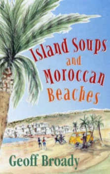 Image of Island Soups and Moroccan Beaches by Geoff Broady Hardback