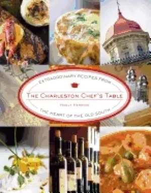 Image of charleston chefs table extraordinary recipes from the heart of the old sout