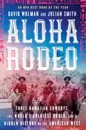 Image of aloha rodeo three hawaiian cowboys the worlds greatest rodeo and a hidden h