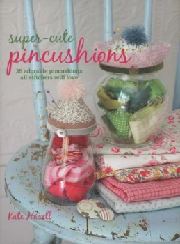 Image of Super-Cute Pincushions by Kate Haxell Paperback