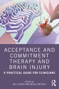 Image of Acceptance and Commitment Therapy and Brain InjuryA Practical Guide for Clinicians