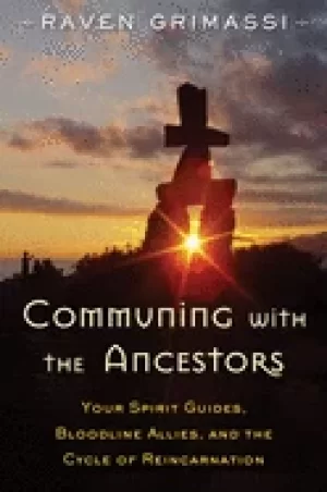 Image of communing with the ancestors your spirit guides bloodline allies and the cy