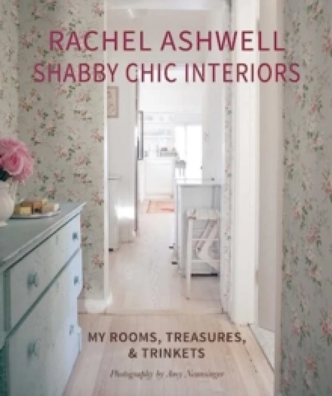 Image of Rachel Ashwell Shabby Chic Interiors : My Rooms, Treasures and Trinkets Hardback