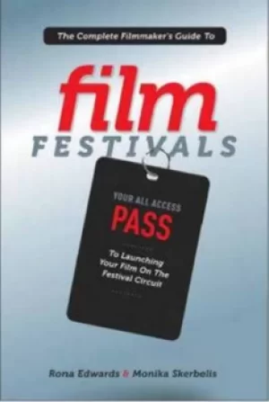Image of The complete filmmakers guide to film festivals by Rona Edwards