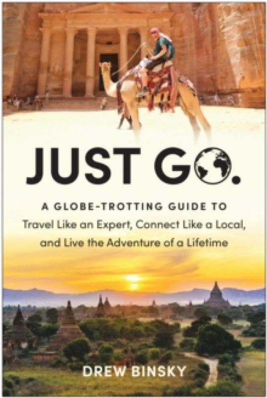Image of Just Go : A Globe-Trotting Guide to Travel Like an Expert, Connect Like a Local, and Live the Adventure of a Lifetime Paperback / softback