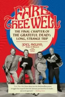 Image of Fare Thee Well : The Final Chapter of the Grateful Dead's Long, Strange Trip