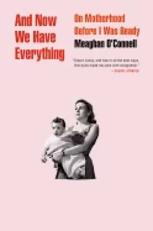 Image of and now we have everything on motherhood before i was ready