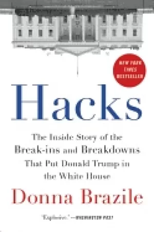 Image of hacks the inside story of the break ins and breakdowns that put donald trum