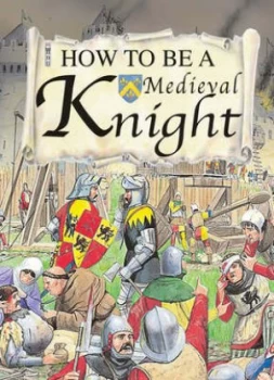Image of How to Be a Medieval Knight by Fiona Macdonald and Mark Bergin Hardback