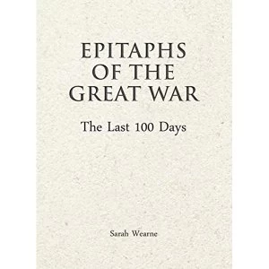 Image of Epitaphs of the Great War: The Last 100 Days Hardback 2018