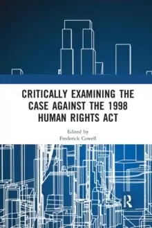 Image of Critically Examining the Case Against the 1998 Human Rights Act