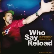 Image of Who Say Reload : The Stories Behind the Classic Drum & Bass Records of the 90s