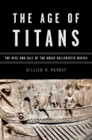 Image of age of titans the rise and fall of the great hellenistic navies
