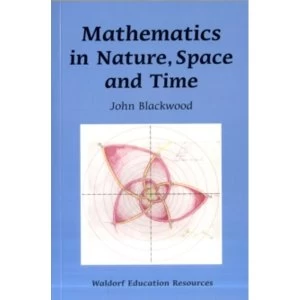 Image of Mathematics in Nature, Space and Time by John Blackwood (Paperback, 2011)