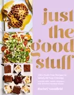 Image of just the good stuff 100 guilt free recipes to satisfy all your cravings a c