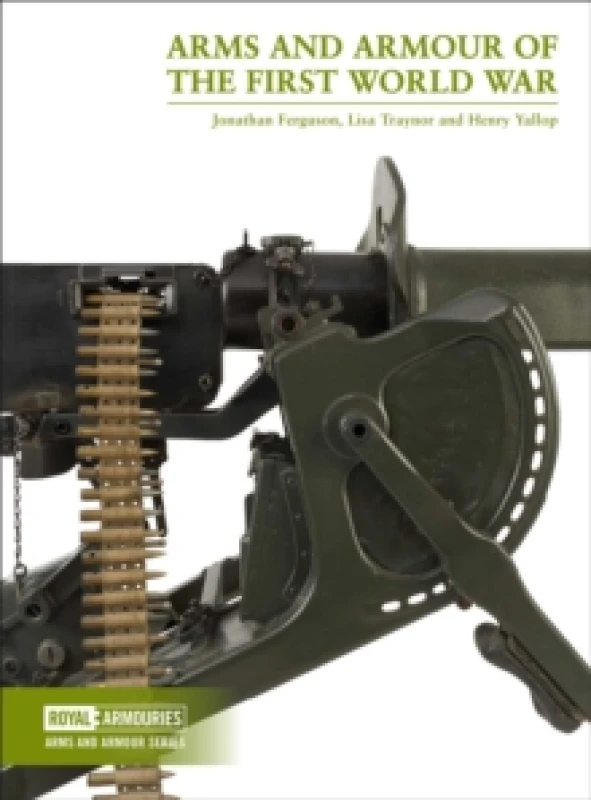 Image of Arms and Armour of the First World War. Paperback. By Jonathan Ferguson, Lisa Traynor, Henry Yallop Books