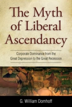 Image of The Myth of Liberal Ascendancy by G. Williams Domhoff Paperback