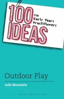 Image of 100 Ideas for Early Years Practitioners: Outdoor Play