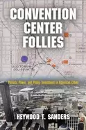 Image of convention center follies politics power and public investment in american
