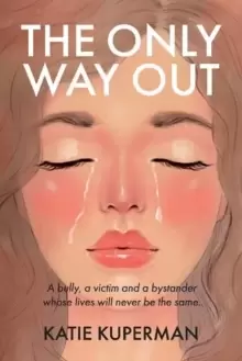 Image of The Only Way Out : A bully, a victim and a bystander whose lives will never be the same