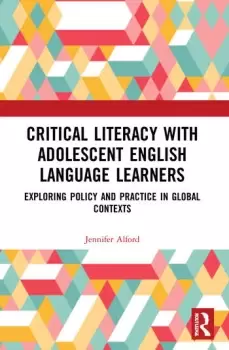 Image of Critical Literacy with Adolescent English Language LearnersExploring Policy and Practice in Global Contexts